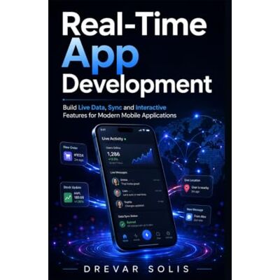Solis Real-Time App Development: Build Live Data, Sync and Interactive Features for Modern Mobile Applications Solis Real-Time App Development: Build Live Data, Sync and Interactive Features for Modern Mobile Applications