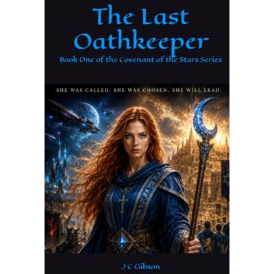 Gibson The Last Oathkeeper: Book One of the Covenant of the Stars Series Gibson The Last Oathkeeper: Book One of the Covenant of the Stars Series