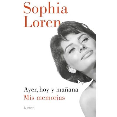 Loren, Sophia Ayer, hoy y mañana: Mis memorias (Narrativa) Loren, Sophia Ayer, hoy y mañana: Mis memorias (Narrativa)