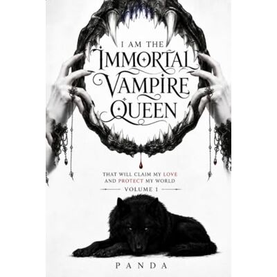 Panda I Am the Immortal Vampire Queen: That Will Claim My Love and Protect My World Panda I Am the Immortal Vampire Queen: That Will Claim My Love and Protect My World