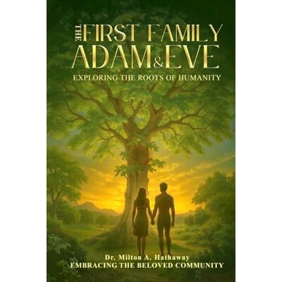 Milton The First Family Adam and Eve: Exploring the Roots of Humanity Milton The First Family Adam and Eve: Exploring the Roots of Humanity