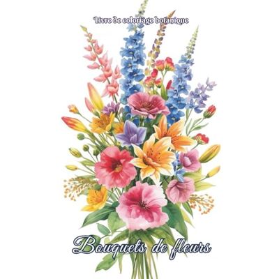 Livre de coloriage botanique – Bouquets de fleurs: Compositions florales à colorier pour un moment de calme, de plaisir et de créativité. Idéal ... pour adultes, séniors. (Elegant Art) Livre de coloriage botanique – Bouquets de fleurs: Compositions florales à colorier pour un moment de calme, de plaisir et de créativité. Idéal ... pour adultes, séniors. (Elegant Art)