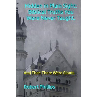 Philips Hidden in plain sight: Biblical truths you were never taught.: And then there were giants Philips Hidden in plain sight: Biblical truths you were never taught.: And then there were giants