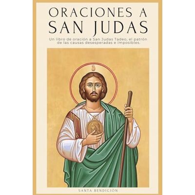 Jordan, Ale Oraciones a San Judas: Libro de oración a San Judas Tadeo, el patrón de las causas desesperadas e imposibles. Para la bendición, la protección, el ... y las causas imposibles: 3 (MIS Santos) Jordan, Ale Oraciones a San Judas: Libro de oración a San Judas Tadeo, el patrón de las causas desesperadas e imposibles. Para la bendición, la protección, el ... y las causas imposibles: 3 (MIS Santos)