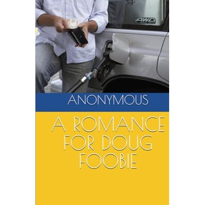ANONYMOUS A ROMANCE FOR DOUG FOOBIE ANONYMOUS A ROMANCE FOR DOUG FOOBIE