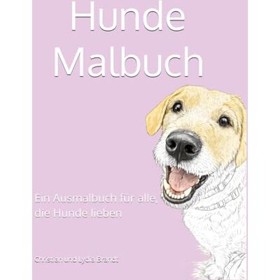 Brandt Hunde Malbuch: Ein Ausmalbuch für alle, die Hunde lieben Brandt Hunde Malbuch: Ein Ausmalbuch für alle, die Hunde lieben