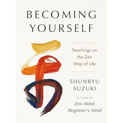 Suzuki Becoming Yourself: Teachings on the Zen Way of Life Suzuki Becoming Yourself: Teachings on the Zen Way of Life
