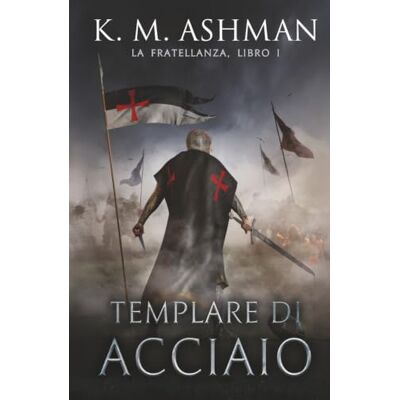 K&M Templare di acciaio: La Fratellanza Libro I K&M Templare di acciaio: La Fratellanza Libro I