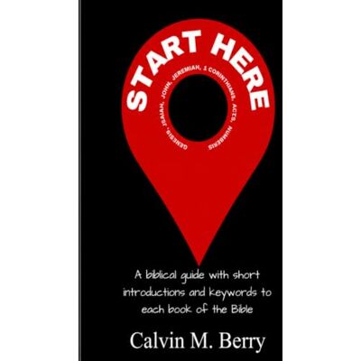 Calvin Start Here: A Biblical guide with introductions and keywords to every book of the Bible Calvin Start Here: A Biblical guide with introductions and keywords to every book of the Bible