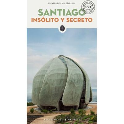 Eduardo Patricio Díaz Santiago insolito y secreto (GUIAS INSOLITA Y SECRETA) Eduardo Patricio Díaz Santiago insolito y secreto (GUIAS INSOLITA Y SECRETA)