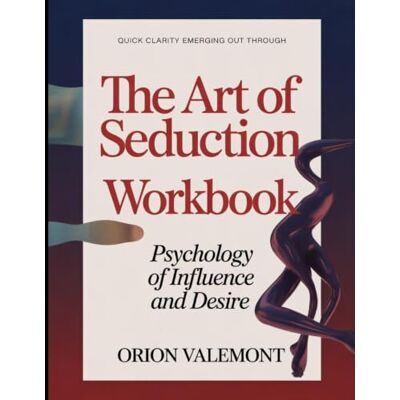 Orion Quick Clarity Emerging Out Through The Art Of Seduction: Psychology Of Influence And Desire Orion Quick Clarity Emerging Out Through The Art Of Seduction: Psychology Of Influence And Desire