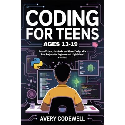 Avery CODING FOR TEENS AGES 13-19: Learn Python, JavaScript and Game Design with Real Projects for Beginners and High School Students Avery CODING FOR TEENS AGES 13-19: Learn Python, JavaScript and Game Design with Real Projects for Beginners and High School Students