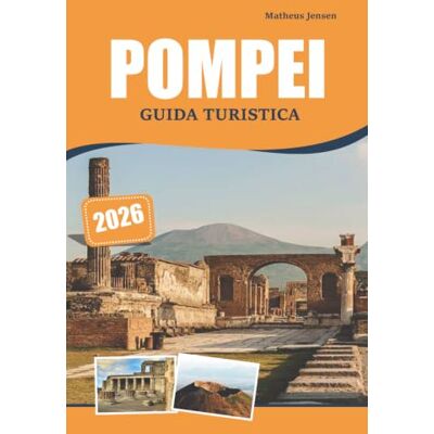 Jensen POMPEI GUIDA TURISTICA 2026: Esplorare la storia romana, le rovine antiche, i luoghi culturali e le esperienze paesaggistiche Jensen POMPEI GUIDA TURISTICA 2026: Esplorare la storia romana, le rovine antiche, i luoghi culturali e le esperienze paesaggistiche