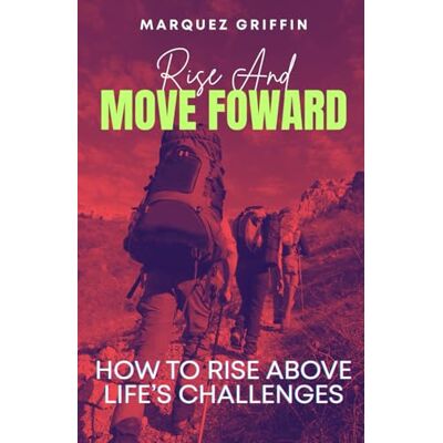 Griffin Rise And Move Forward: How To Rise Above Life's Challenges Griffin Rise And Move Forward: How To Rise Above Life's Challenges