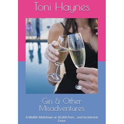 Toni Gin & Other Misadventures: A Midlife Meltdown at 30,000 Feet… and Accidental Fame: 4 (The Fairburn Sisters) Toni Gin & Other Misadventures: A Midlife Meltdown at 30,000 Feet… and Accidental Fame: 4 (The Fairburn Sisters)
