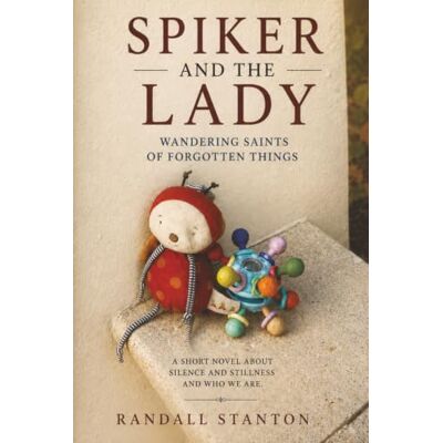 Stanton Spiker and The Lady: Wandering Saints Of Forgotten Things Stanton Spiker and The Lady: Wandering Saints Of Forgotten Things
