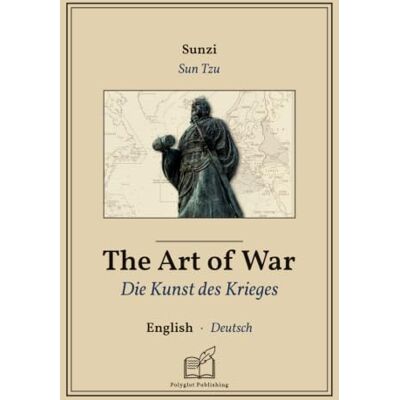 Sun Die Kunst des Krieges: Zweisprachiges Buch Englisch Deutsch (um Englisch zu lernen), zeilenweise synchronisierte Darstellung Sun Die Kunst des Krieges: Zweisprachiges Buch Englisch Deutsch (um Englisch zu lernen), zeilenweise synchronisierte Darstellung