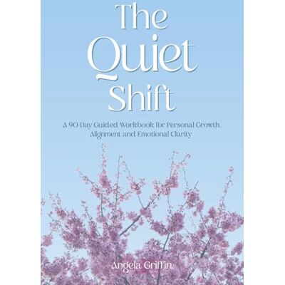 Griffin The Quiet Shift: A 90-Day Guided Workbook for Personal Growth, Alignment and Emotional Clarity Griffin The Quiet Shift: A 90-Day Guided Workbook for Personal Growth, Alignment and Emotional Clarity