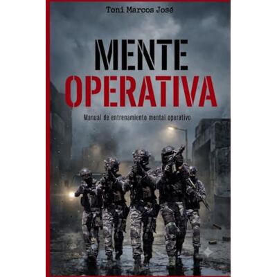 Toni Mente Operativa: Manual de entrenamiento mental operativo y gestión de conflictos Toni Mente Operativa: Manual de entrenamiento mental operativo y gestión de conflictos