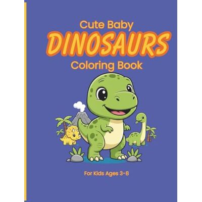 Silva Cute Baby Dinossaur Coloring Book: Fun and Easy Coloring Pages For Kids Ages 3-8 (Color & Create Adventures Series) Silva Cute Baby Dinossaur Coloring Book: Fun and Easy Coloring Pages For Kids Ages 3-8 (Color & Create Adventures Series)
