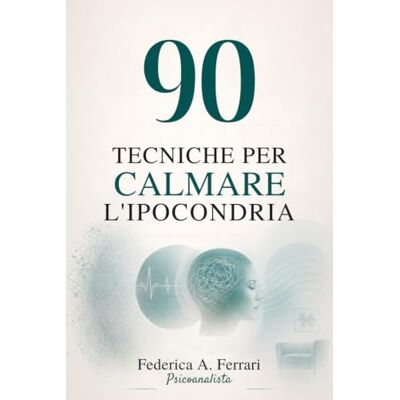 Acer 90 TECNICHE PER CALMARE L’IPOCONDRIA: Esercizi pratici per fermare Google, calmare il corpo e uscire dalla paura dei sintomi Acer 90 TECNICHE PER CALMARE L’IPOCONDRIA: Esercizi pratici per fermare Google, calmare il corpo e uscire dalla paura dei sintomi