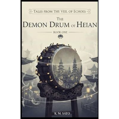K&M The Demon Drum of Heian: A Historical Fantasy of Heian Japan (Tales from the Veil of Echoes Book 1) K&M The Demon Drum of Heian: A Historical Fantasy of Heian Japan (Tales from the Veil of Echoes Book 1)