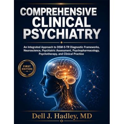 Dell COMPREHENSIVE CLINICAL PSYCHIATRY: An Integrated Approach to DSM-5-TR Diagnostic Frameworks, Neuroscience, Psychiatric Assessment, Psychopharmacology, Psychotherapy, and Clinical Practice Dell COMPREHENSIVE CLINICAL PSYCHIATRY: An Integrated Approach to DSM-5-TR Diagnostic Frameworks, Neuroscience, Psychiatric Assessment, Psychopharmacology, Psychotherapy, and Clinical Practice