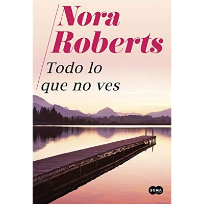 Nora Roberts Todo lo que no ves () Nora Roberts Todo lo que no ves ()