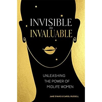 Jane Invisible to Invaluable: Unleashing the Power of Midlife Women Jane Invisible to Invaluable: Unleashing the Power of Midlife Women