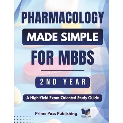 PRiME Pharmacology Made Simple For Mbbs 2nd Year: A High-Yield, Exam-Oriented Study Guide to Drug Classifications, Mechanisms & Antidotes for Medical Students (High Yield Exam Medical Notes Series) PRiME Pharmacology Made Simple For Mbbs 2nd Year: A High-Yield, Exam-Oriented Study Guide to Drug Classifications, Mechanisms & Antidotes for Medical Students (High Yield Exam Medical Notes Series)