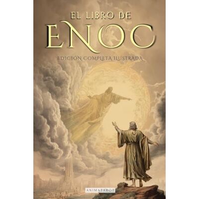 Enoc El Libro de Completo Edición Ilustrada: El Libro Apócrifo Que Profetiza El Final de Los Tiempos: La Caída de Los Ángeles, Los Gigantes Nefilim Y El Juicio Final Edición Completa En Español Enoc El Libro de Completo Edición Ilustrada: El Libro Apócrifo Que Profetiza El Final de Los Tiempos: La Caída de Los Ángeles, Los Gigantes Nefilim Y El Juicio Final Edición Completa En Español