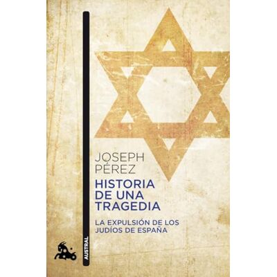 Pérez, Joseph Historia de una tragedia: La expulsión de los judíos de España (Contemporánea) Pérez, Joseph Historia de una tragedia: La expulsión de los judíos de España (Contemporánea)