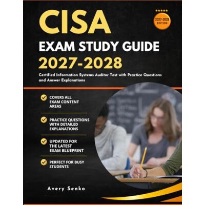 Avery CISA Exam Study Guide 2027-2028: Certified Information Systems Auditor Test with Practice Questions and Answer Explanations Avery CISA Exam Study Guide 2027-2028: Certified Information Systems Auditor Test with Practice Questions and Answer Explanations