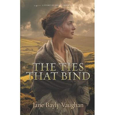 Jane The Ties That Bind: 1 (A Story of Grace) Jane The Ties That Bind: 1 (A Story of Grace)