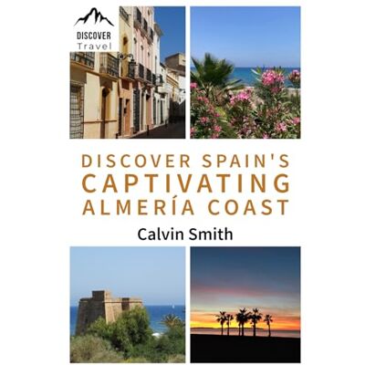 Calvin Discover Spain’s Captivating Almería Coast (Discover Travel Books) Calvin Discover Spain’s Captivating Almería Coast (Discover Travel Books)
