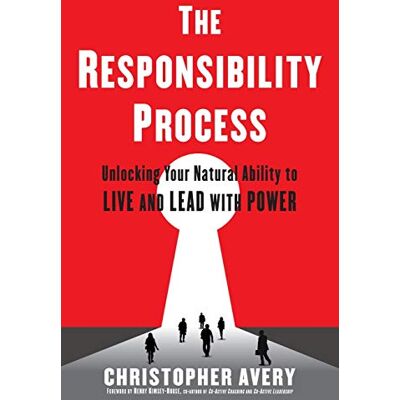 Avery The Responsibility Process: Unlocking Your Natural Ability to Live and Lead with Power Avery The Responsibility Process: Unlocking Your Natural Ability to Live and Lead with Power