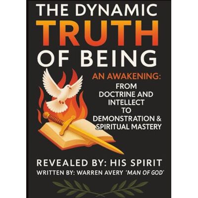 Avery THE DYNAMIC TRUTH OF BEING: AN AWAKENING: From doctrine to demonstration and intellect to spiritual mastery Avery THE DYNAMIC TRUTH OF BEING: AN AWAKENING: From doctrine to demonstration and intellect to spiritual mastery