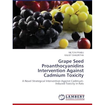 Milton Grape Seed Proanthocyanidins Intervention Against Cadmium Toxicity: A Novel Strategical Intervention Against Cadmium-Induced Toxicity in Rats Milton Grape Seed Proanthocyanidins Intervention Against Cadmium Toxicity: A Novel Strategical Intervention Against Cadmium-Induced Toxicity in Rats