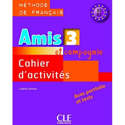 Samson Amis et compagnie. Cahier d'activités. Per la Scuola secondaria di primo grado (Vol. 3): Méthode de français A2 B1 Samson Amis et compagnie. Cahier d'activités. Per la Scuola secondaria di primo grado (Vol. 3): Méthode de français A2 B1