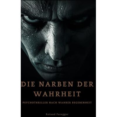 Roland Die Narben der Wahrheit: Psychothriller nach wahren Begebenheit Roland Die Narben der Wahrheit: Psychothriller nach wahren Begebenheit