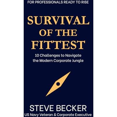Becker Survival of the Fittest: 10 Challenges to Navigate the Modern Corporate Jungle Becker Survival of the Fittest: 10 Challenges to Navigate the Modern Corporate Jungle