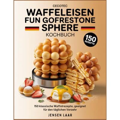 Jensen Cecotec Waffeleisen Fun Gofrestone Sphere Kochbuch: 150 klassische Waffelrezepte, geeignet für den täglichen Verzehr Jensen Cecotec Waffeleisen Fun Gofrestone Sphere Kochbuch: 150 klassische Waffelrezepte, geeignet für den täglichen Verzehr