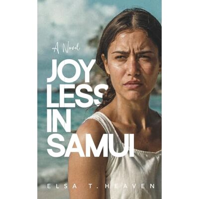 Elsa Joyless in Samui: A Novel (The Basics of Healthy Relationships) Elsa Joyless in Samui: A Novel (The Basics of Healthy Relationships)