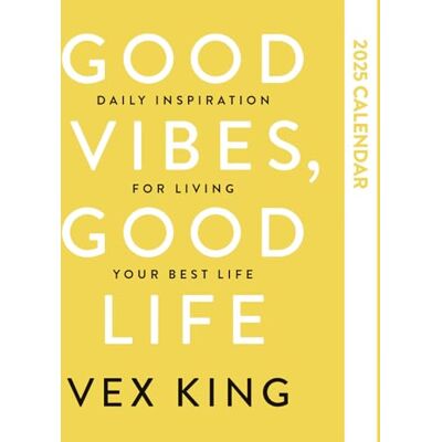 King, Vex Good Vibes, Good Life Calendar 2025: Daily Inspiration for Living Your Best Life King, Vex Good Vibes, Good Life Calendar 2025: Daily Inspiration for Living Your Best Life