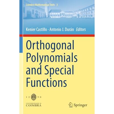Springer Orthogonal Polynomials and Special Functions: 3 (Coimbra Mathematical Texts) Springer Orthogonal Polynomials and Special Functions: 3 (Coimbra Mathematical Texts)