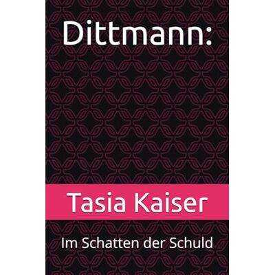 Kaiser Dittmann:: Im Schatten der Schuld Kaiser Dittmann:: Im Schatten der Schuld