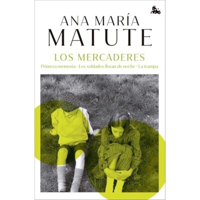 Matute, Ana María Los mercaderes: Primera memoria. Los soldados lloran de noche. La trampa (Biblioteca Ana María Matute) Matute, Ana María Los mercaderes: Primera memoria. Los soldados lloran de noche. La trampa (Biblioteca Ana María Matute)