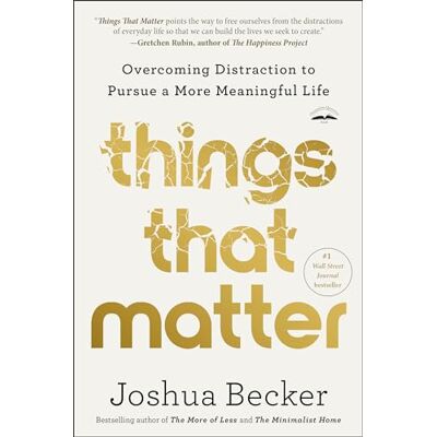 Becker Things That Matter: Overcoming Distraction to Pursue a More Meaningful Life Becker Things That Matter: Overcoming Distraction to Pursue a More Meaningful Life