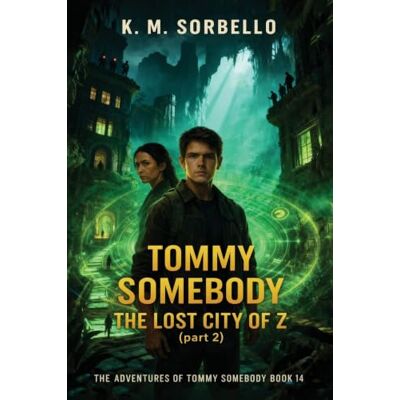 K&M Tommy Somebody: The Lost City of Z (Part 2) (The Adventures of Tommy Somebody) K&M Tommy Somebody: The Lost City of Z (Part 2) (The Adventures of Tommy Somebody)