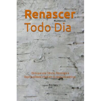 Silva Renascer Todo Dia: Ebook que une Ciência, Psicologia e Espiritualidade Cristã em 10 capítulos práticos. Silva Renascer Todo Dia: Ebook que une Ciência, Psicologia e Espiritualidade Cristã em 10 capítulos práticos.